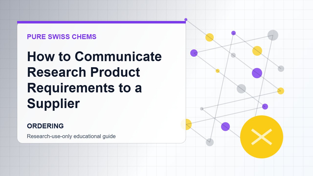 How to Communicate Research Product Requirements to a Supplier - Pure Swiss Chems research guide