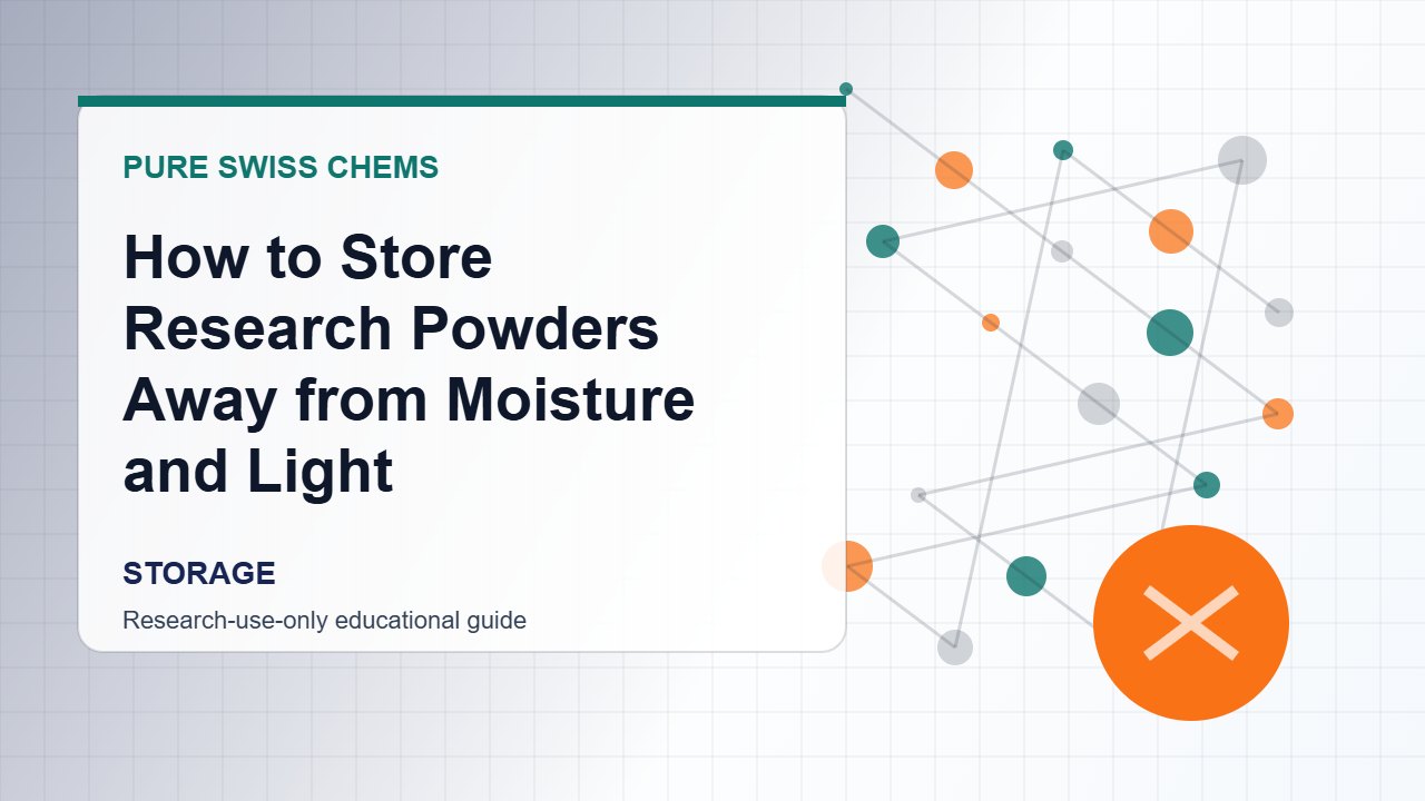 How to Store Research Powders Away from Moisture and Light - Pure Swiss Chems research guide