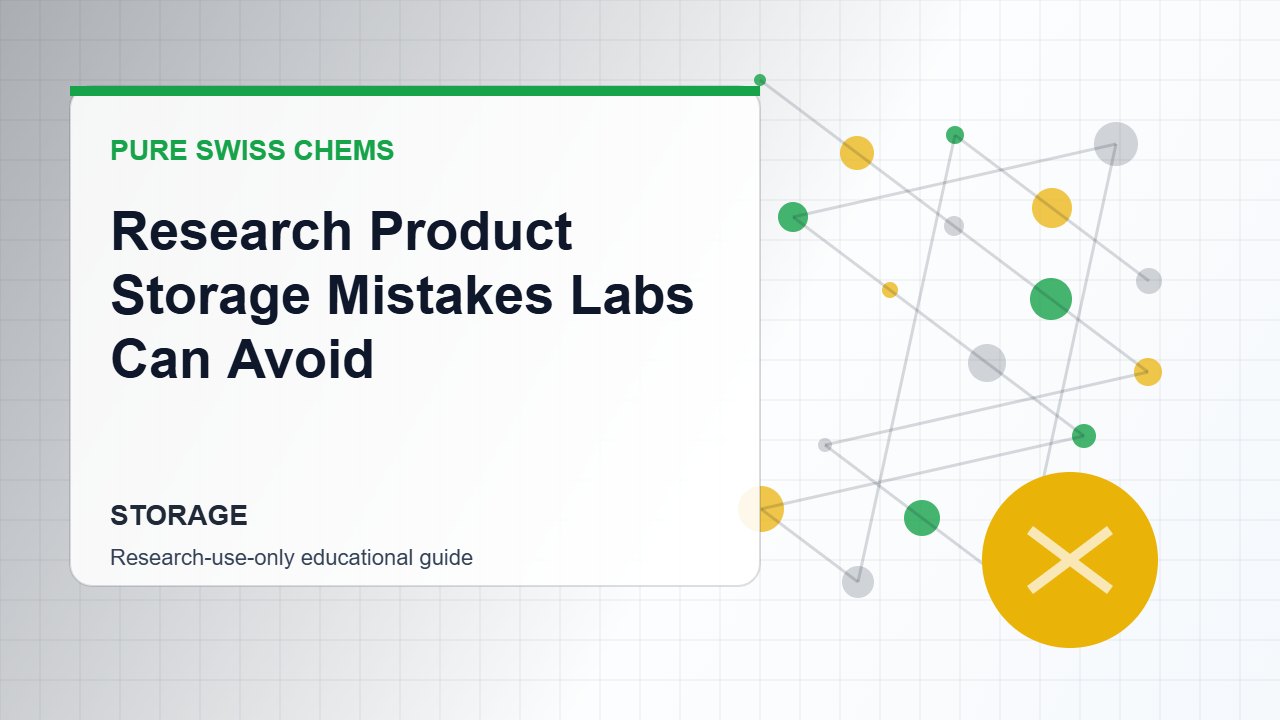 Research Product Storage Mistakes Labs Can Avoid - Pure Swiss Chems research guide