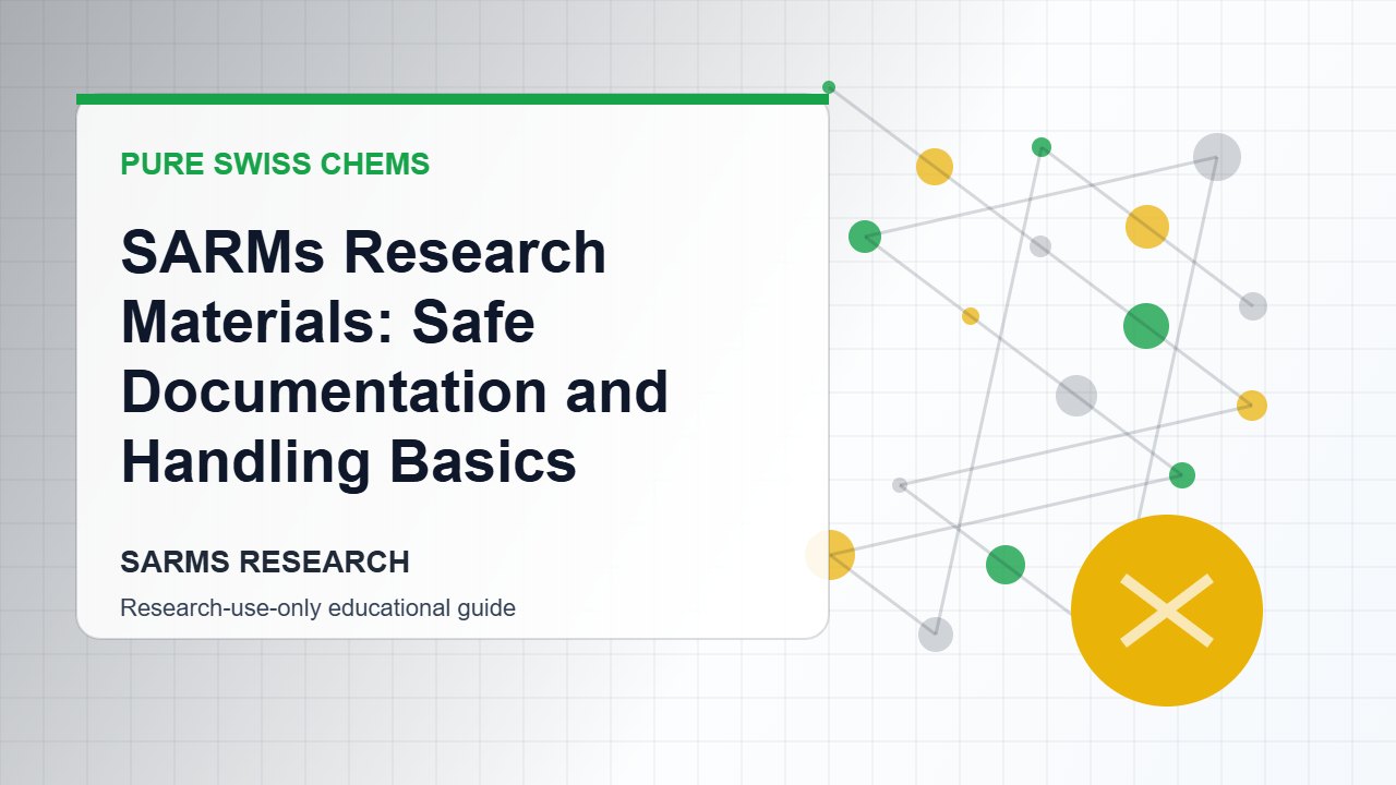 SARMs Research Materials: Safe Documentation and Handling Basics - Pure Swiss Chems research guide